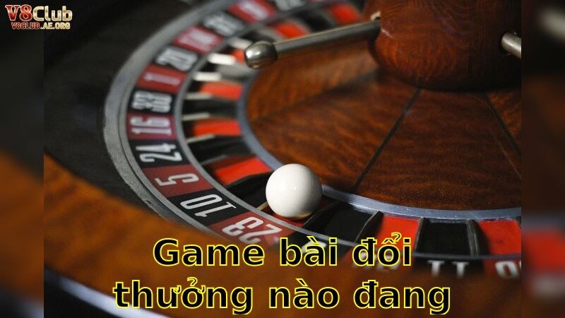 Game Bài Đổi Thưởng Nào Đang Hot – Khám Phá Ngay Những Địa Chỉ Hàng Đầu